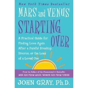 Mars and Venus Starting Over: A Practical Guide for Finding Love Again After a P